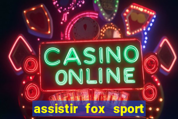 assistir fox sport futebol tv